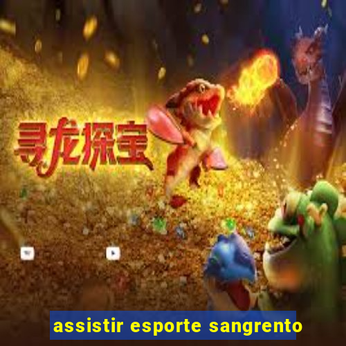 assistir esporte sangrento